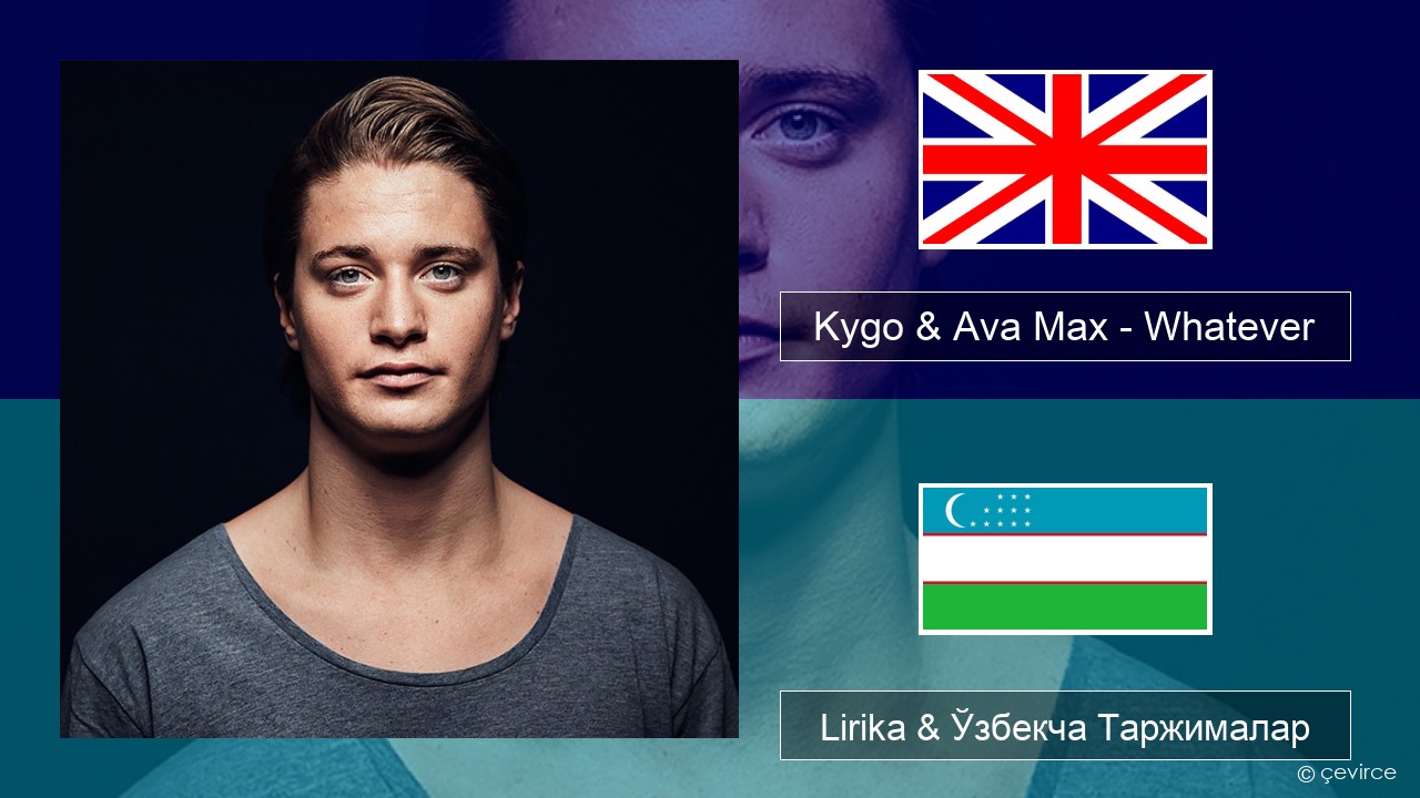 Kygo & Ava Max – Whatever Инглиз тили Lirika & Ўзбекча (Кирил) Таржималар