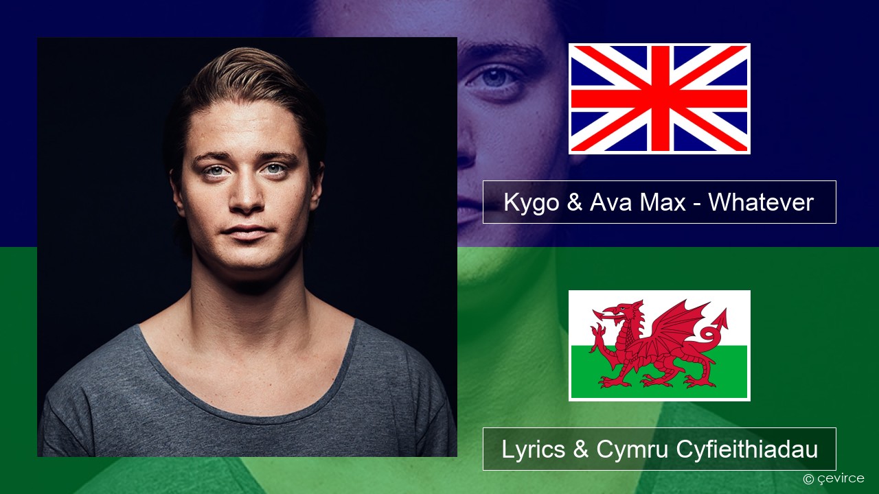 Kygo & Ava Max – Whatever Saesneg Lyrics & Cymru Cyfieithiadau