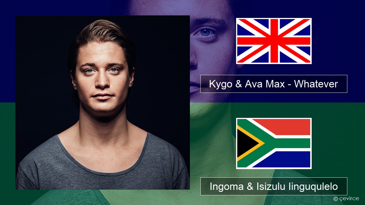 Kygo & Ava Max – Whatever Isixhosa Ingoma & Isizulu Iinguqulelo