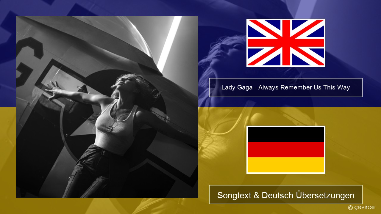 Lady Gaga – Always Remember Us This Way Englisch Songtext & Deutsch Übersetzungen