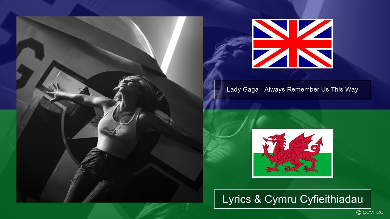 Lady Gaga – Always Remember Us This Way Saesneg Lyrics & Cymru Cyfieithiadau