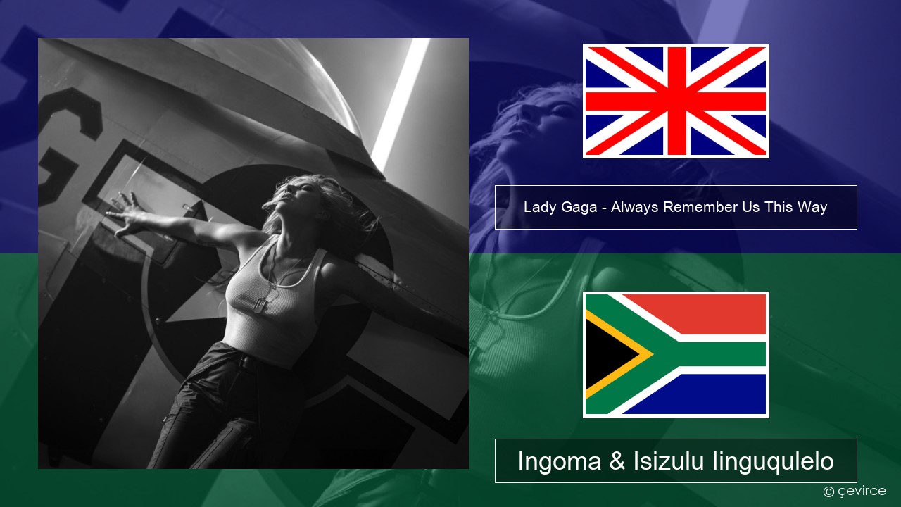 Lady Gaga – Always Remember Us This Way Isixhosa Ingoma & Isizulu Iinguqulelo