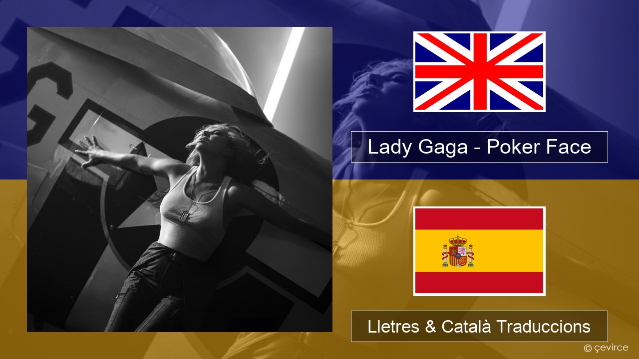 Lady Gaga – Poker Face Anglès Lletres & Català Traduccions