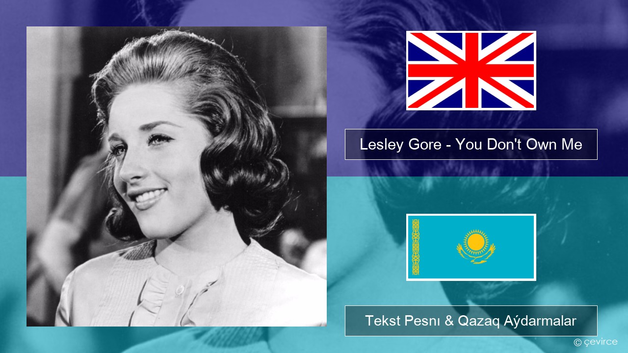 Lesley Gore – You Don’t Own Me Aǵylshyn Tekst Pesnı & Qazaq (latyn) Aýdarmalar