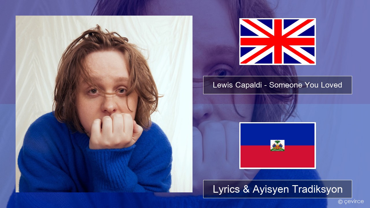 Lewis Capaldi – Someone You Loved (Madism Radio Mix) Angle Lyrics & Ayisyen Tradiksyon