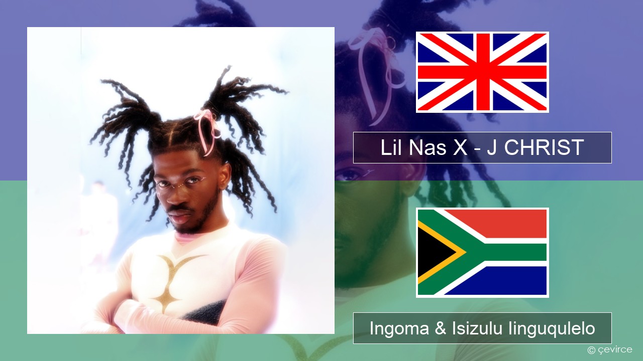 Lil Nas X – J CHRIST Isixhosa Ingoma & Isizulu Iinguqulelo