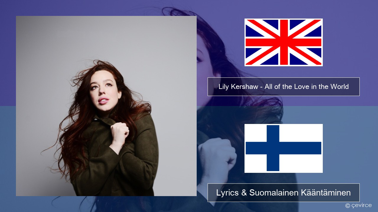 Lily Kershaw – All of the Love in the World Englanti Lyrics & Suomalainen Kääntäminen