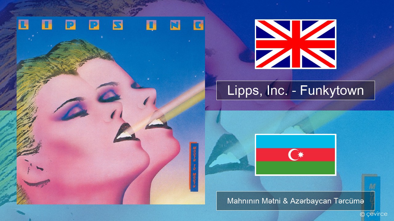 Lipps, Inc. – Funkytown İngilis dili Mahnının Mətni & Azərbaycan Tərcümə