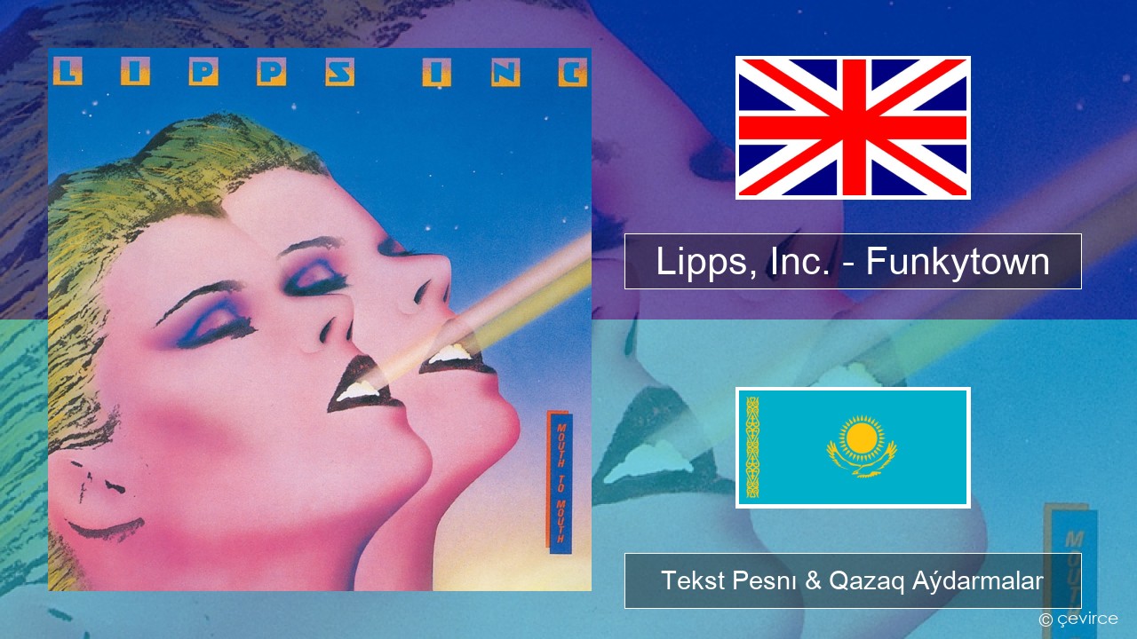 Lipps, Inc. – Funkytown Aǵylshyn Tekst Pesnı & Qazaq (latyn) Aýdarmalar