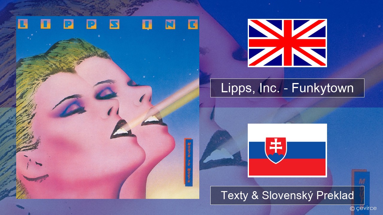 Lipps, Inc. – Funkytown Anglický Texty & Slovenský Preklad