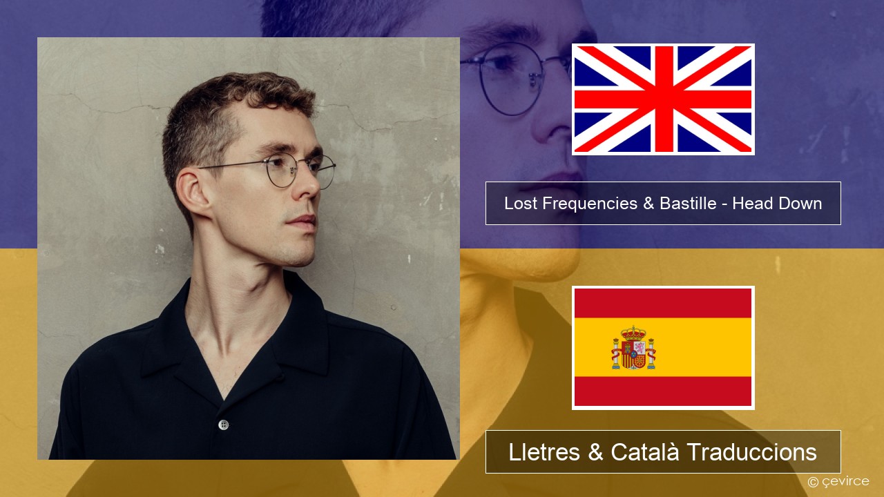 Lost Frequencies & Bastille – Head Down Anglès Lletres & Català Traduccions