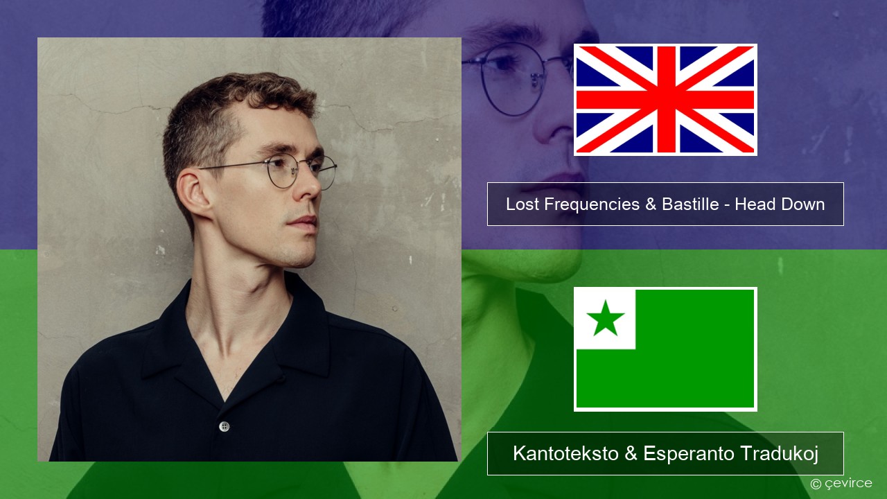 Lost Frequencies & Bastille – Head Down La angla Kantoteksto & Esperanto Tradukoj