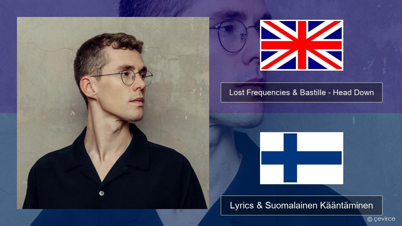 Lost Frequencies & Bastille – Head Down Englanti Lyrics & Suomalainen Kääntäminen