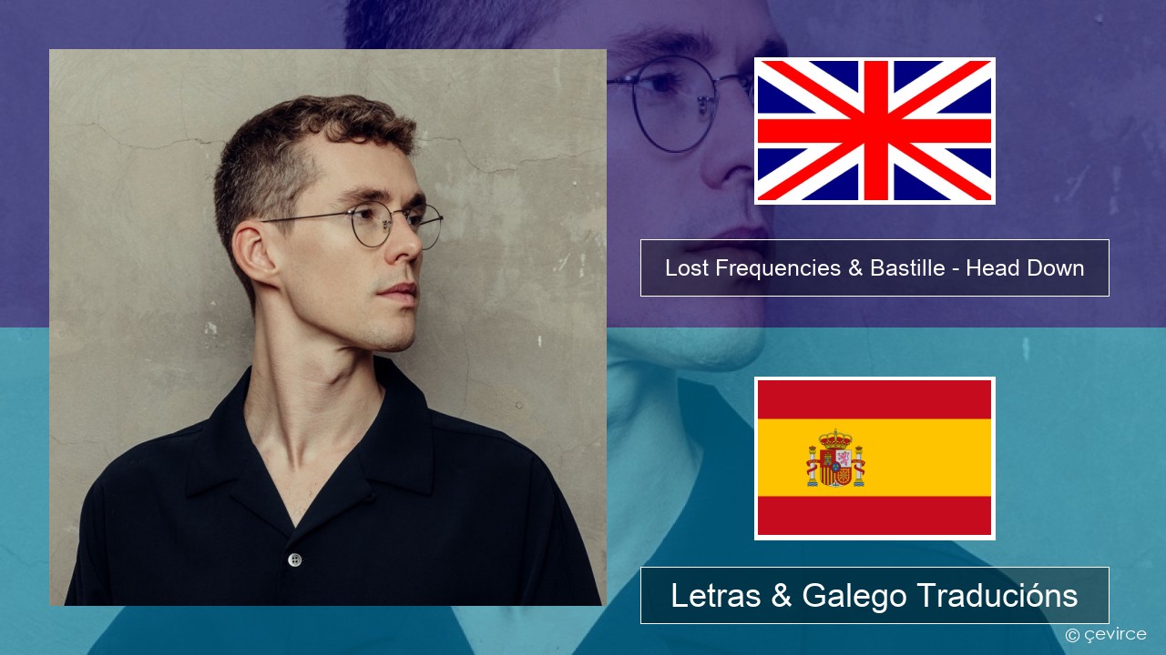 Lost Frequencies & Bastille – Head Down Inglés Letras & Galego Traducións