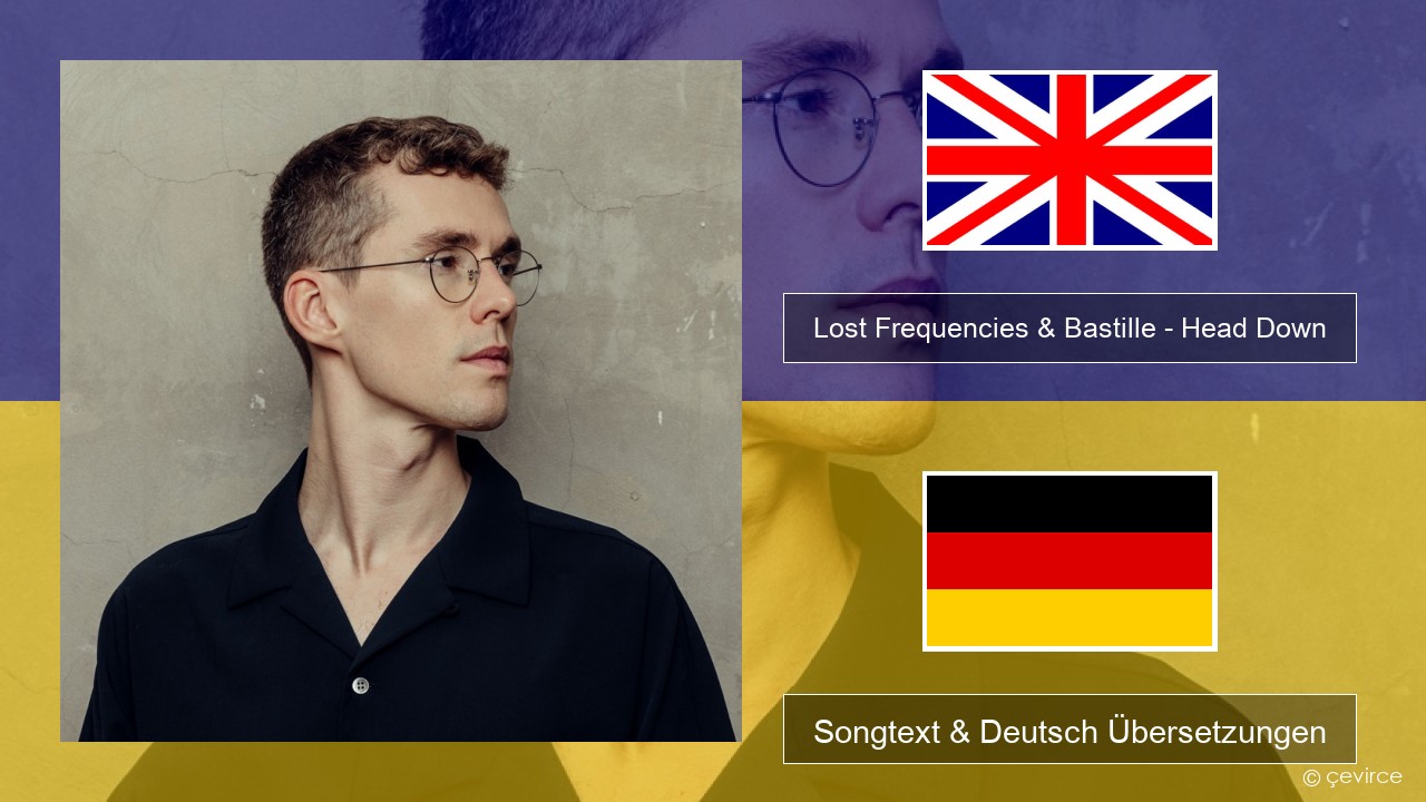 Lost Frequencies & Bastille – Head Down Englisch Songtext & Deutsch Übersetzungen