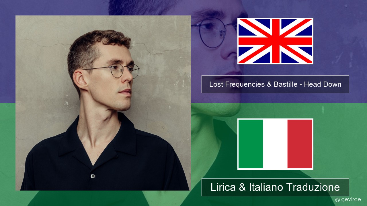 Lost Frequencies & Bastille – Head Down Inglese Lirica & Italiano Traduzione