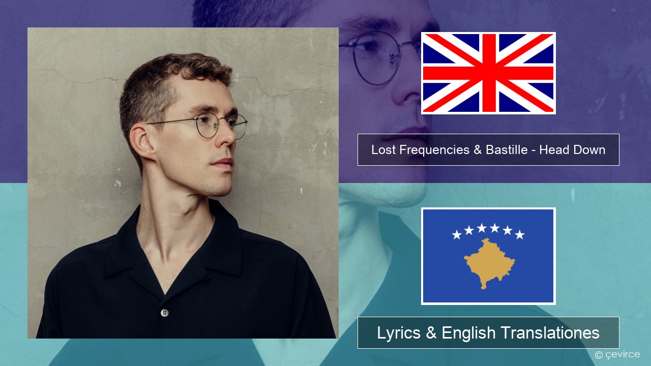 Lost Frequencies & Bastille – Head Down Anglorum Lyrics & English Translationes