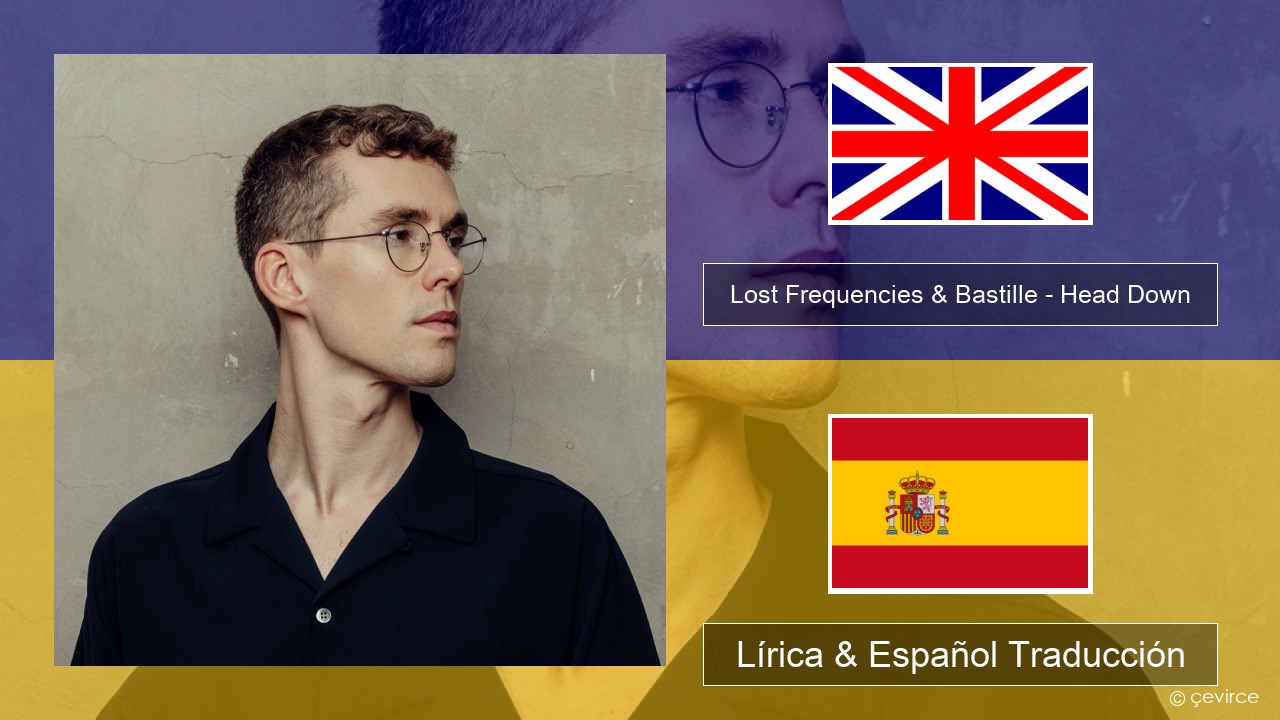 Lost Frequencies & Bastille – Head Down Ingl Lírica & Español Traducción