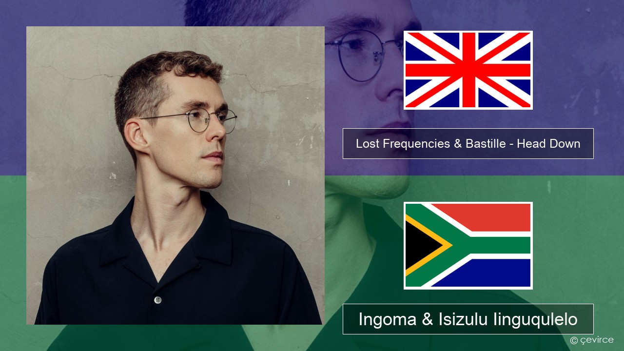 Lost Frequencies & Bastille – Head Down Isixhosa Ingoma & Isizulu Iinguqulelo