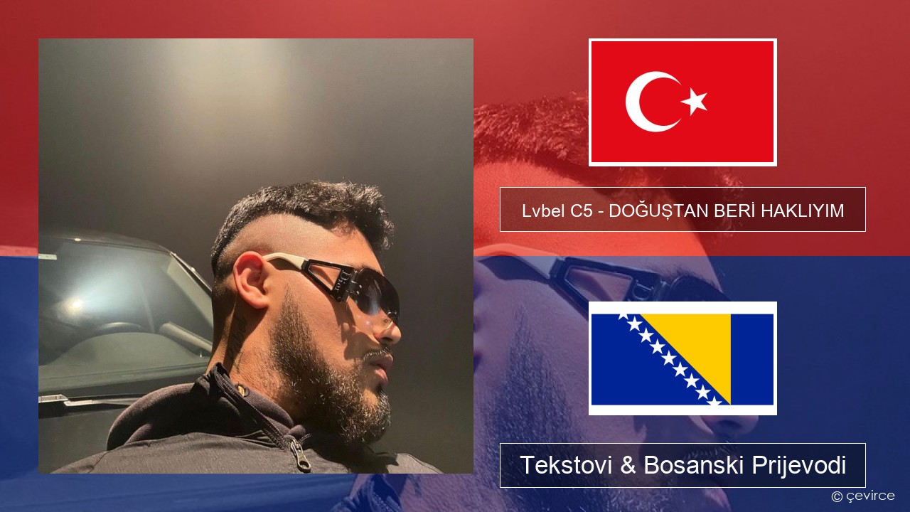 Lvbel C5 – DOĞUŞTAN BERİ HAKLIYIM (tmm) Turski Tekstovi & Bosanski Prijevodi