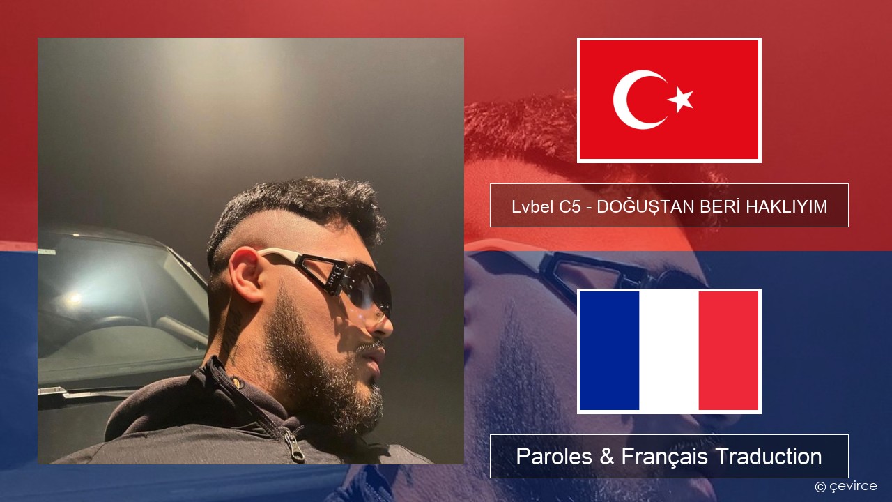 Lvbel C5 – DOĞUŞTAN BERİ HAKLIYIM (tmm) Turc Paroles & Français Traduction