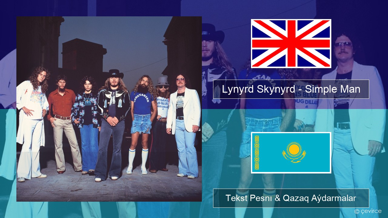 Lynyrd Skynyrd – Simple Man Aǵylshyn Tekst Pesnı & Qazaq (latyn) Aýdarmalar