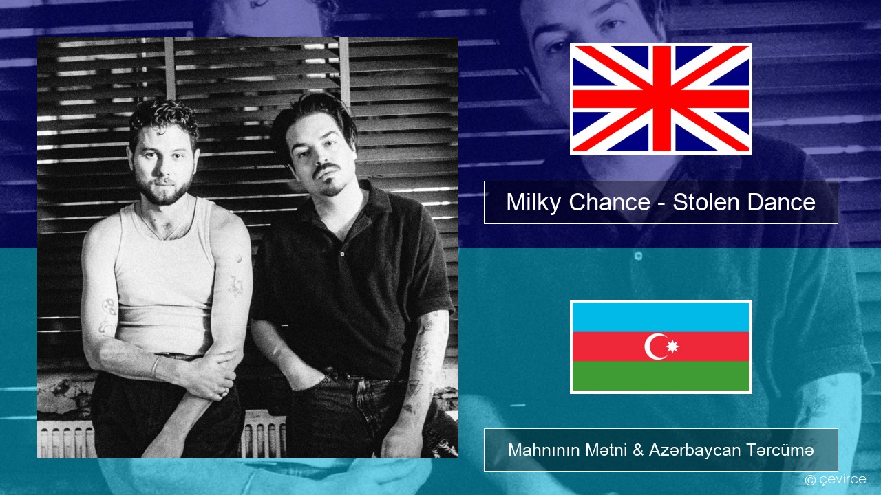 Milky Chance – Stolen Dance İngilis dili Mahnının Mətni & Azərbaycan Tərcümə