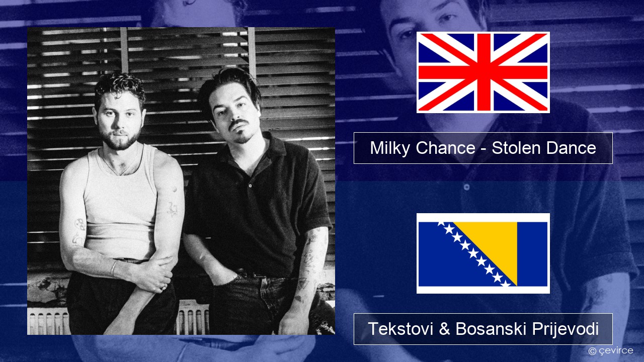 Milky Chance – Stolen Dance Engleski Tekstovi & Bosanski Prijevodi