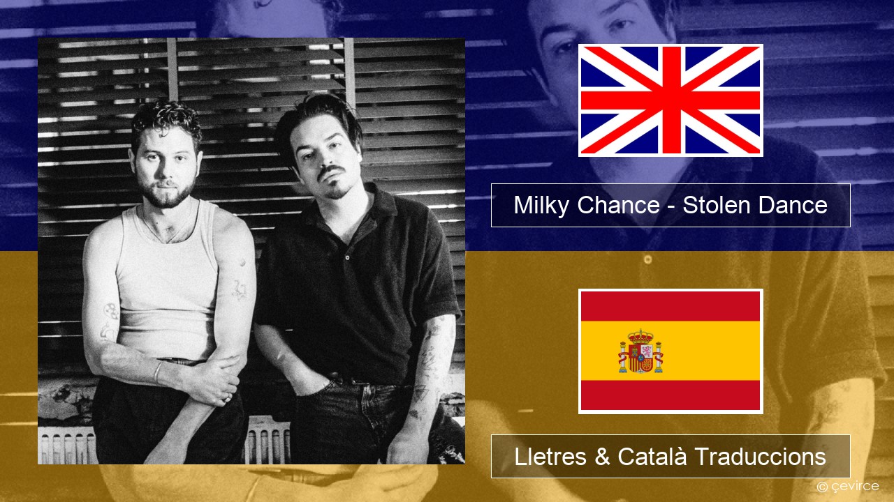 Milky Chance – Stolen Dance Anglès Lletres & Català Traduccions