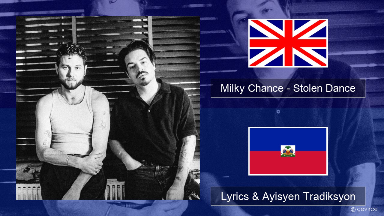 Milky Chance – Stolen Dance Angle Lyrics & Ayisyen Tradiksyon