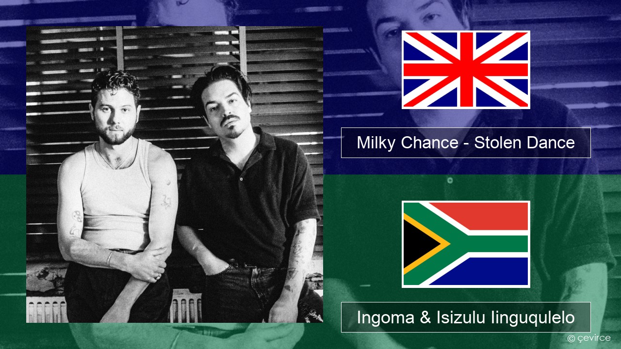 Milky Chance – Stolen Dance Isixhosa Ingoma & Isizulu Iinguqulelo