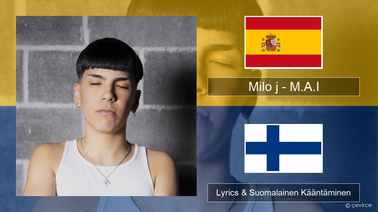 Milo j – M.A.I Espanjan Lyrics & Suomalainen Kääntäminen