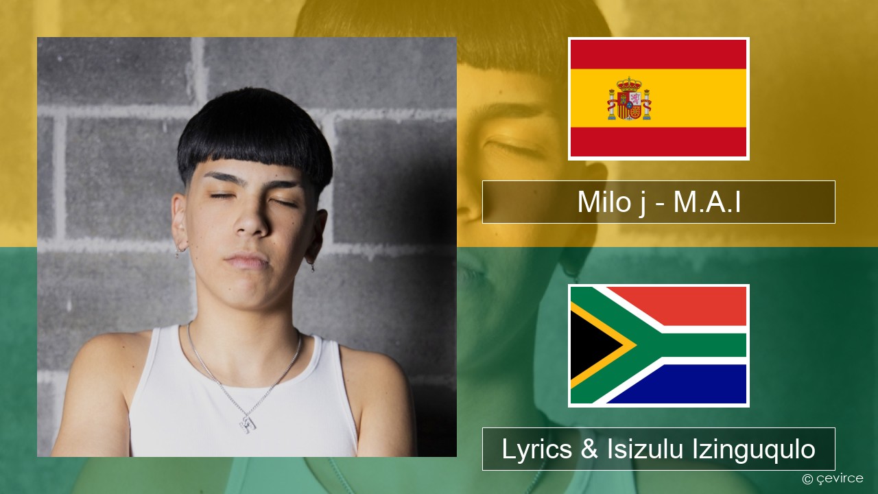 Milo j – M.A.I Ispanishi Lyrics & Isizulu Izinguqulo