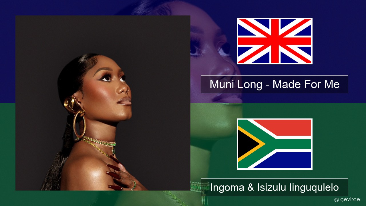 Muni Long – Made For Me Isixhosa Ingoma & Isizulu Iinguqulelo