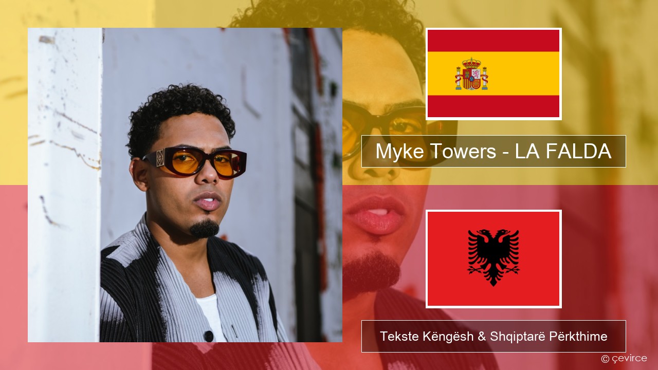 Myke Towers – LA FALDA Spanjollë Tekste Këngësh & Shqiptarë Përkthime