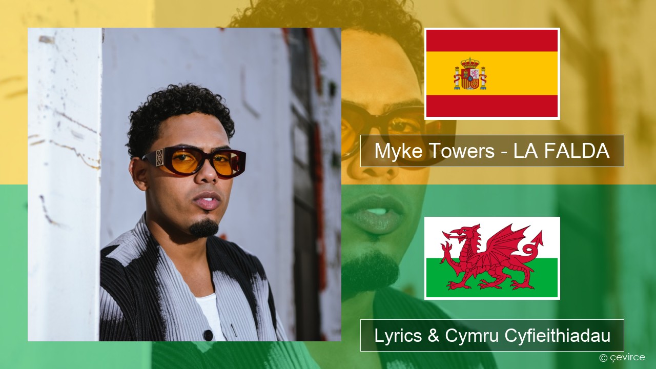 Myke Towers – LA FALDA Sbaeneg Lyrics & Cymru Cyfieithiadau