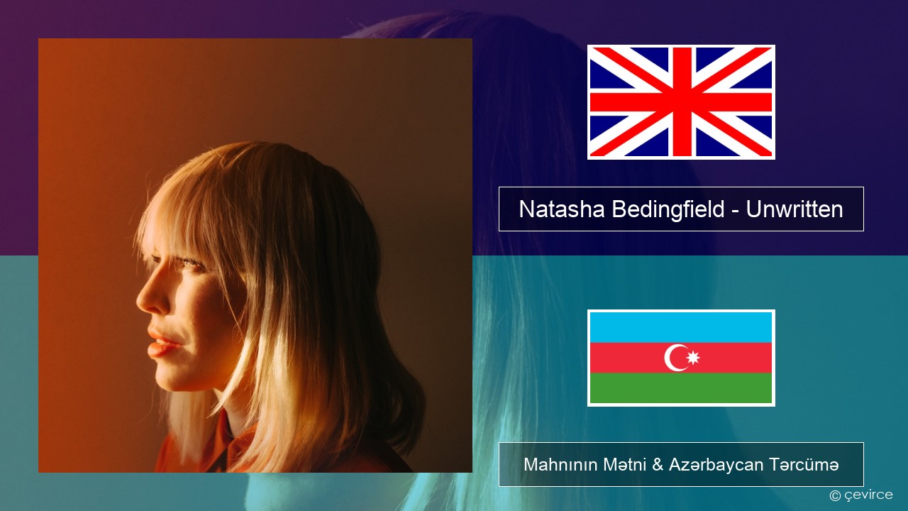 Natasha Bedingfield – Unwritten İngilis dili Mahnının Mətni & Azərbaycan Tərcümə