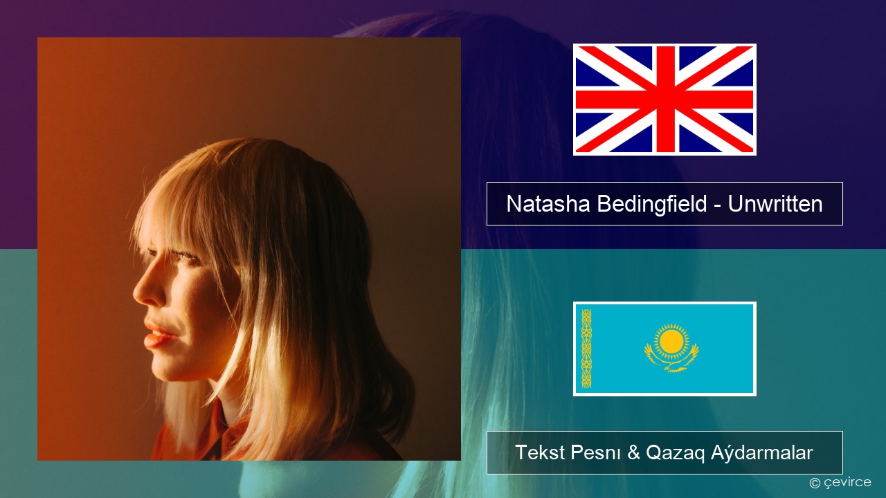 Natasha Bedingfield – Unwritten Aǵylshyn Tekst Pesnı & Qazaq (latyn) Aýdarmalar