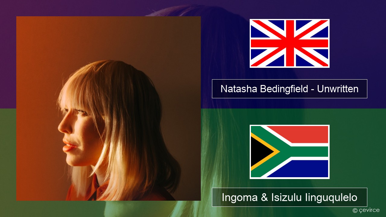 Natasha Bedingfield – Unwritten Isixhosa Ingoma & Isizulu Iinguqulelo