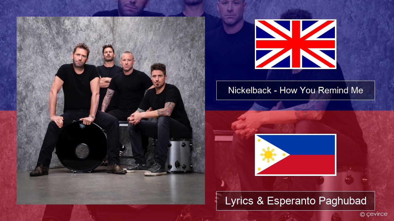 Nickelback – How You Remind Me English Lyrics & Esperanto Paghubad