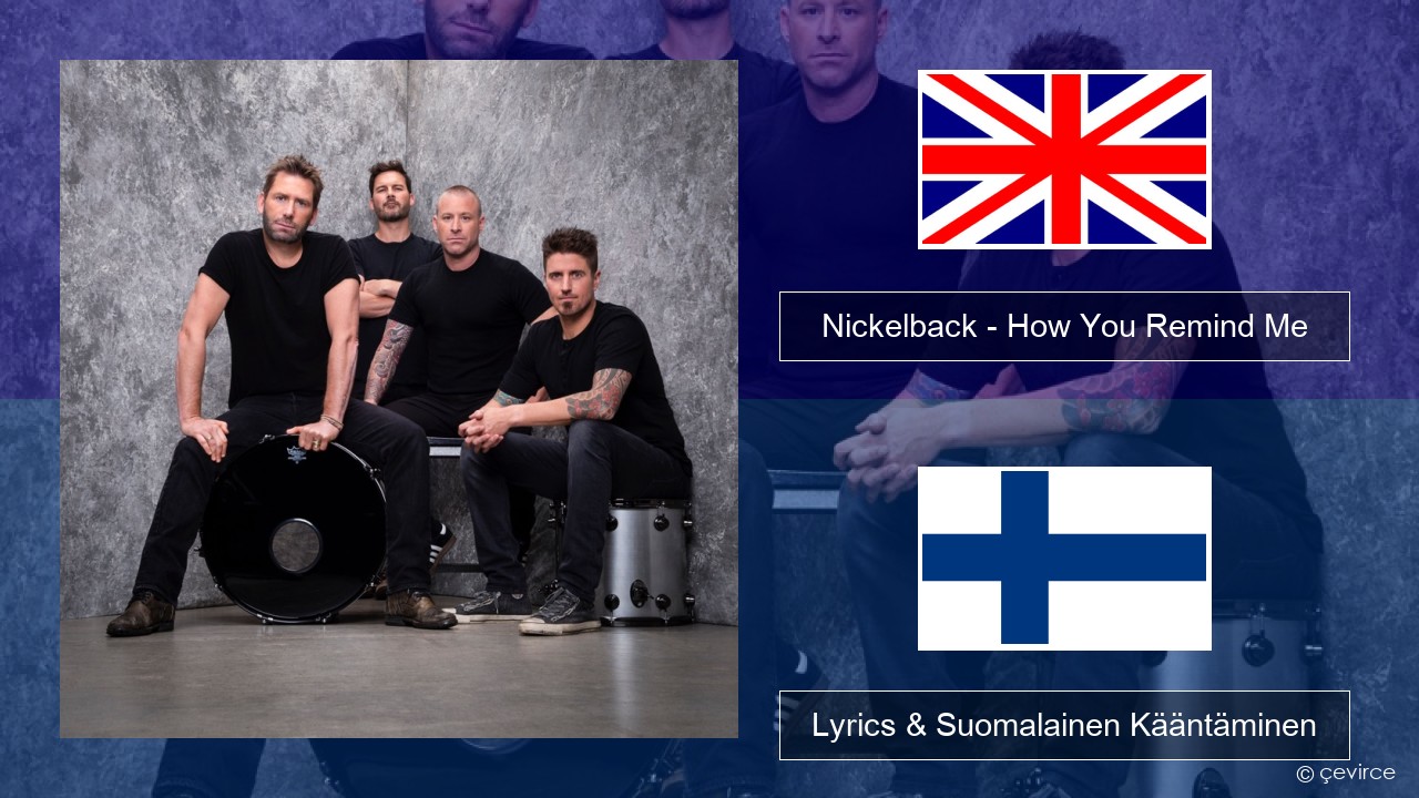 Nickelback – How You Remind Me Englanti Lyrics & Suomalainen Kääntäminen