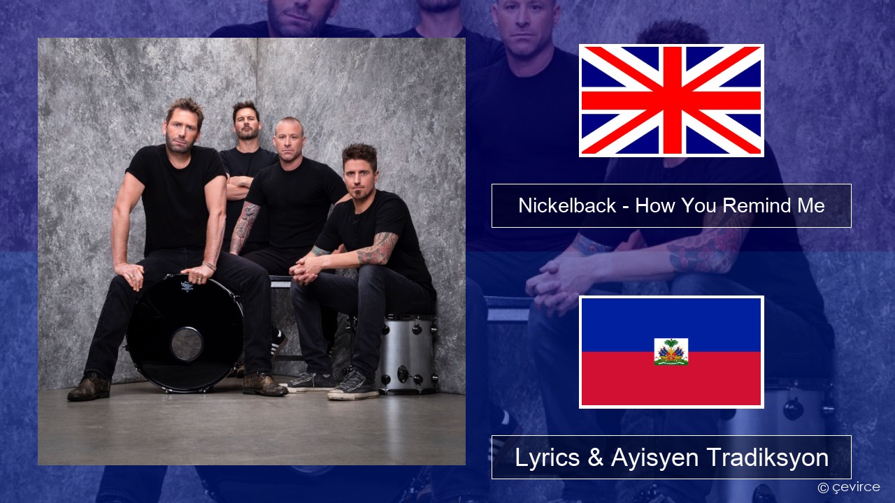 Nickelback – How You Remind Me Angle Lyrics & Ayisyen Tradiksyon