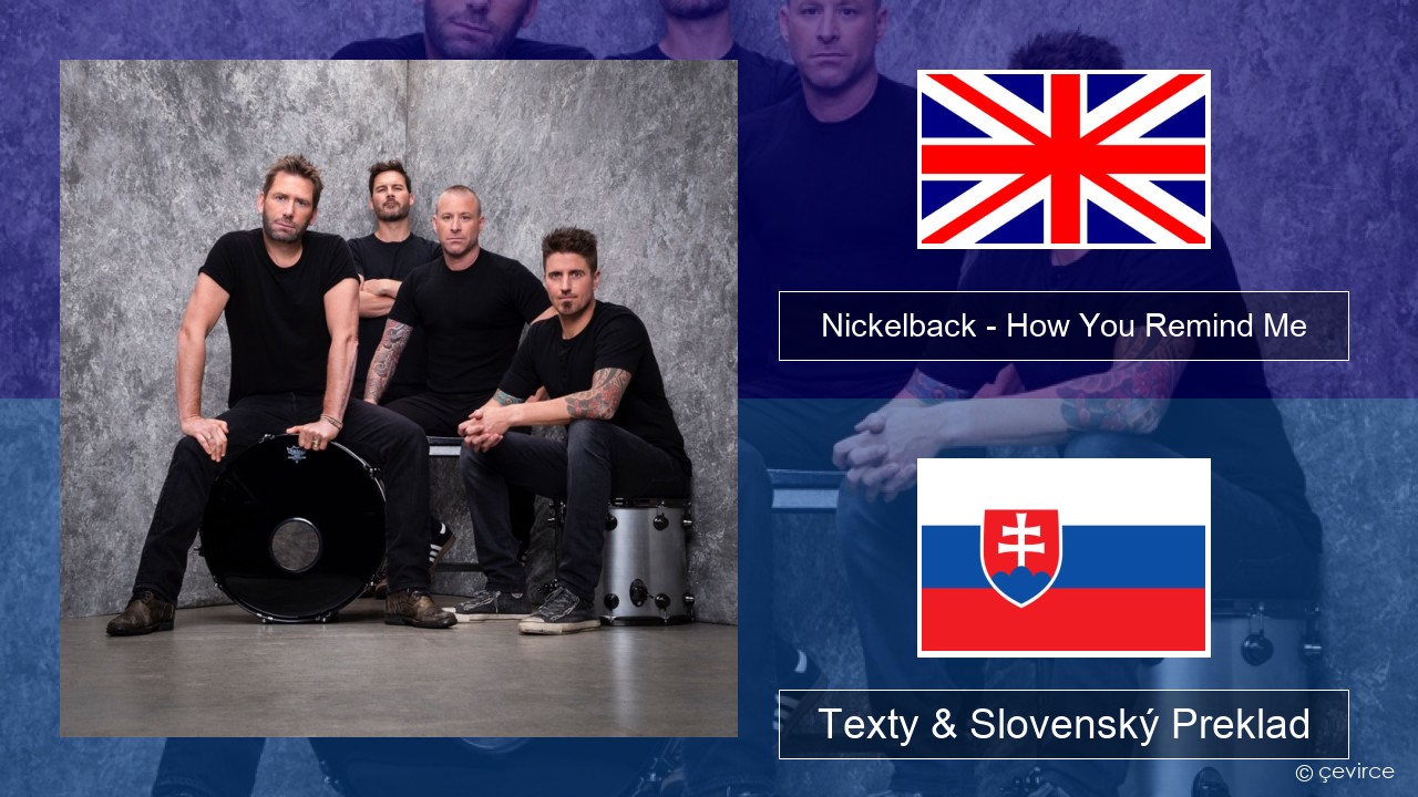 Nickelback – How You Remind Me Anglický Texty & Slovenský Preklad