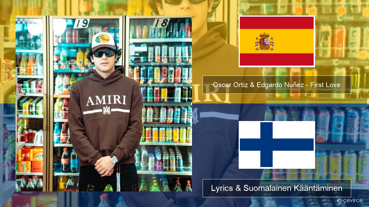 Oscar Ortiz & Edgardo Nuñez – First Love Espanjan Lyrics & Suomalainen Kääntäminen