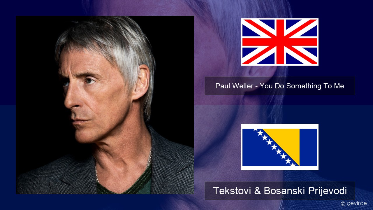 Paul Weller – You Do Something To Me Engleski Tekstovi & Bosanski Prijevodi