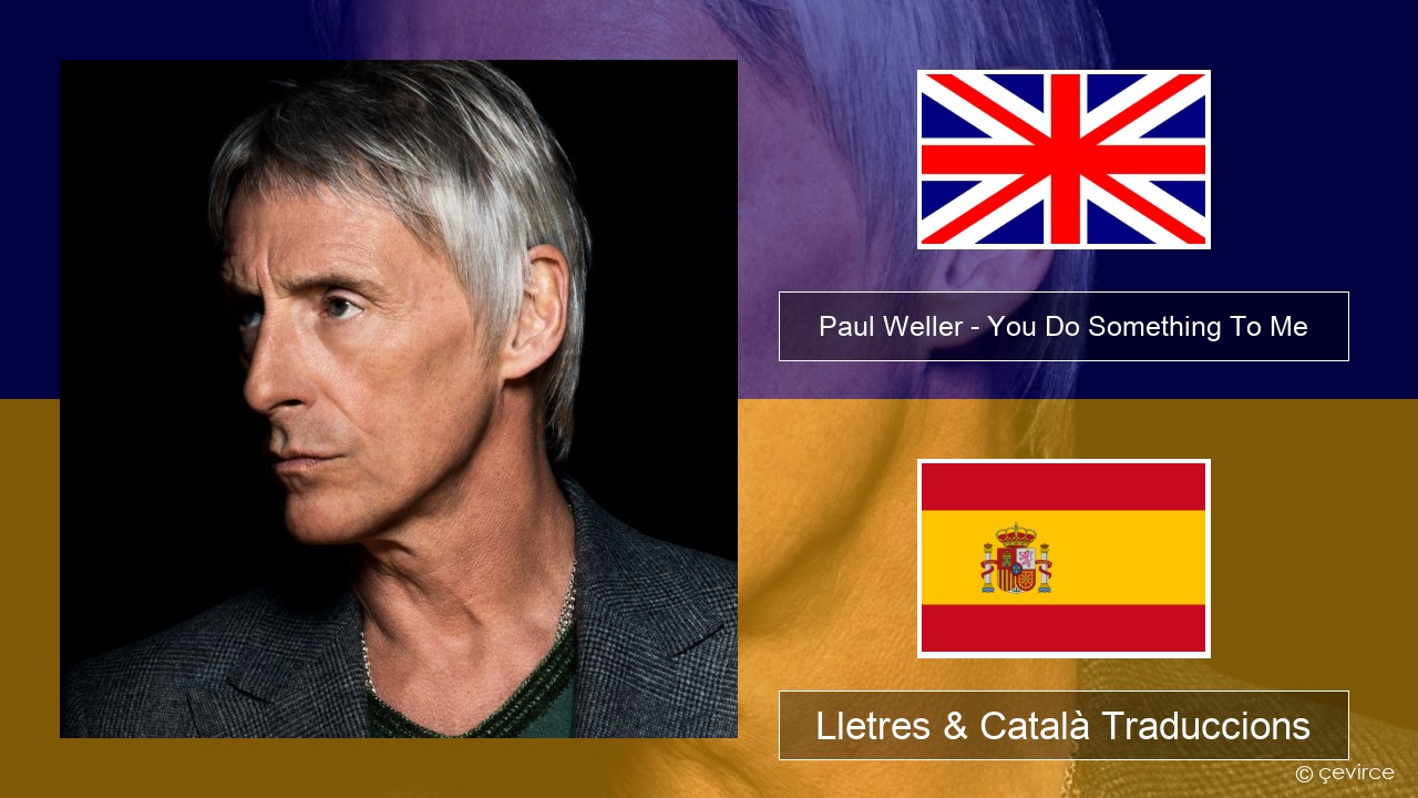 Paul Weller – You Do Something To Me Anglès Lletres & Català Traduccions