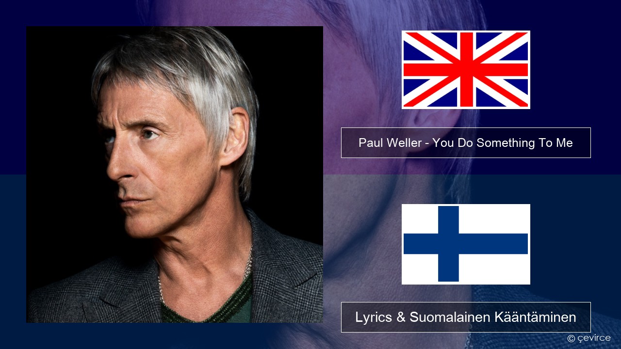 Paul Weller – You Do Something To Me Englanti Lyrics & Suomalainen Kääntäminen