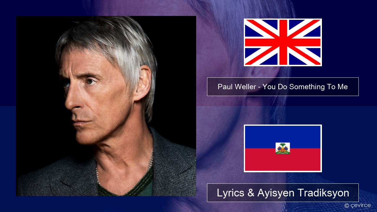 Paul Weller – You Do Something To Me Angle Lyrics & Ayisyen Tradiksyon