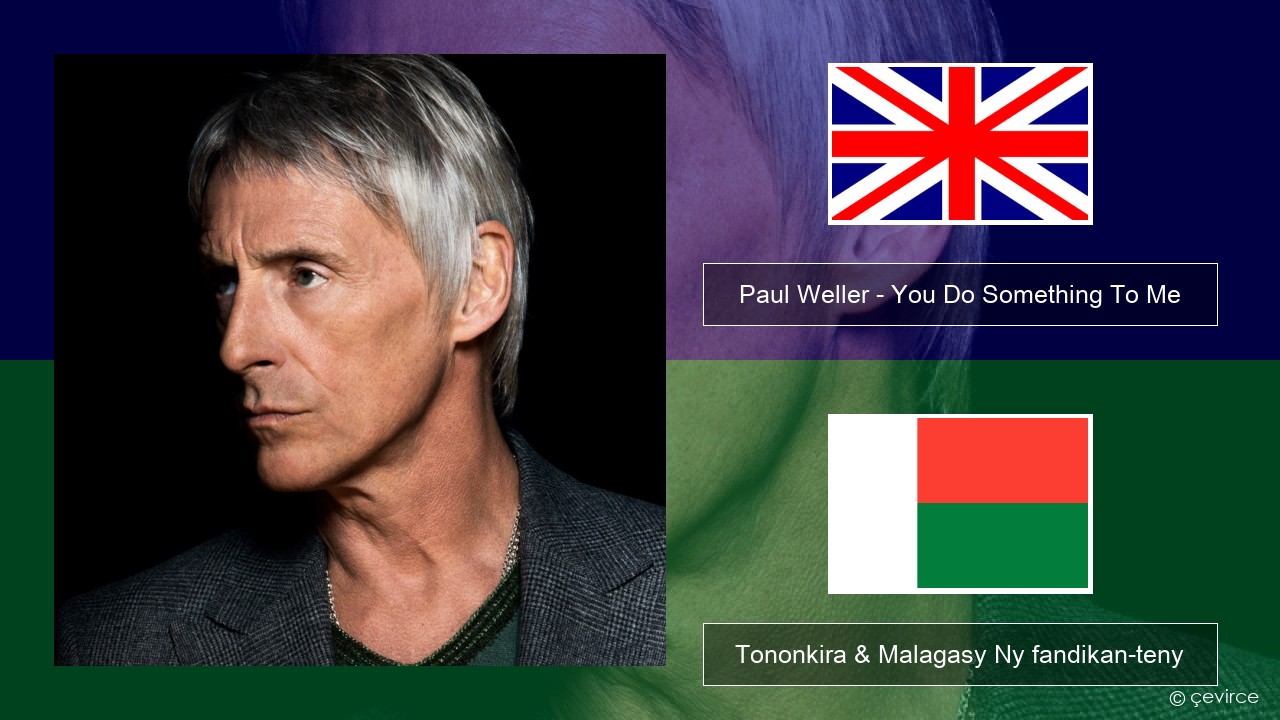 Paul Weller – You Do Something To Me Malagasy Tononkira & Malagasy Ny fandikan-teny