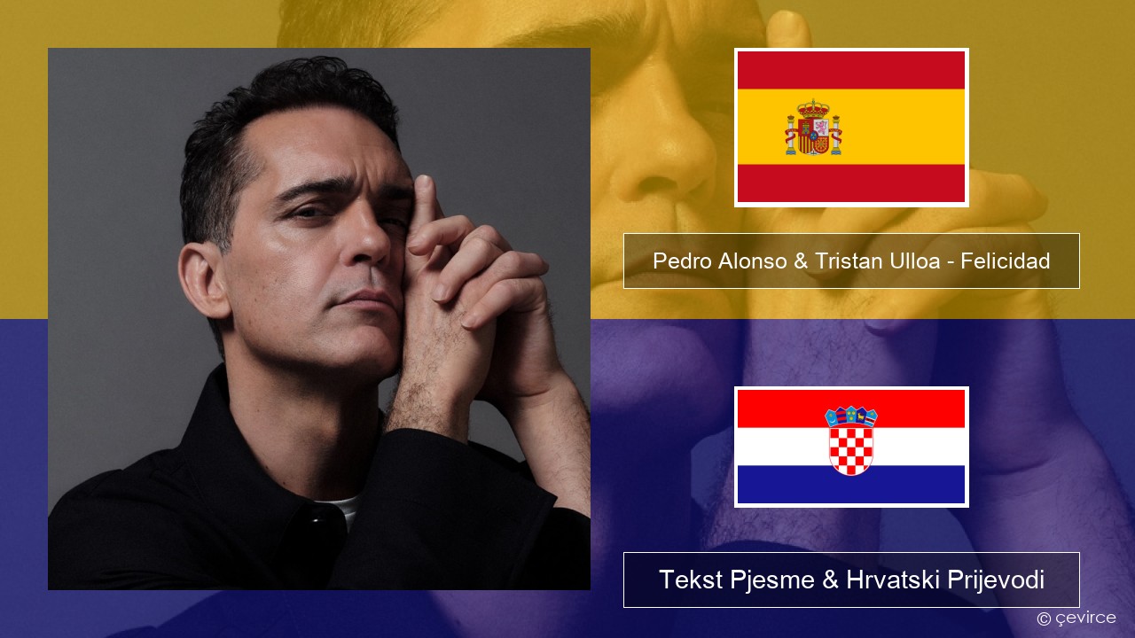 Pedro Alonso & Tristan Ulloa – Felicidad (De La Serie ‘berlin’ De Netflix) Španjolski Tekst Pjesme & Hrvatski Prijevodi